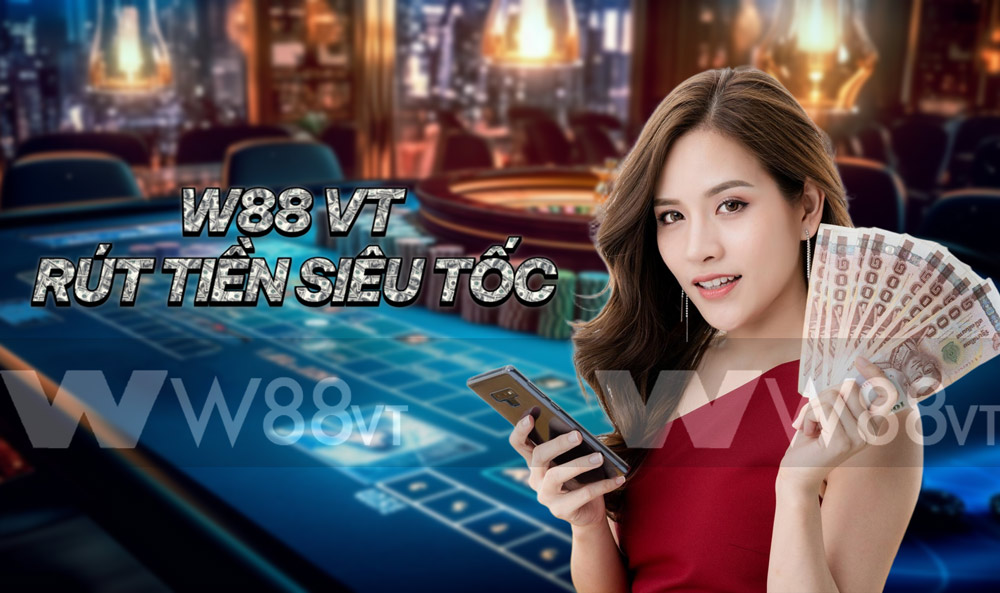 Rút Tiền W88 Hướng Dẫn Cách Rút Tiền W88 Chi Tiết An Toàn 4 Rút tiền W88 Siêu Nhanh Tiền Về Liền Tay