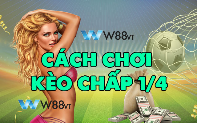 Tấn tần tật về cách chơi kèo chấp 1/4 tại W88 VT